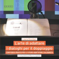 Laura Giordani. L'arte di adattare i dialoghi per il doppiaggio. Compendio pratico per il futuro adattatore dialoghista - Roma, Cultura e dintorni Editore, 2025